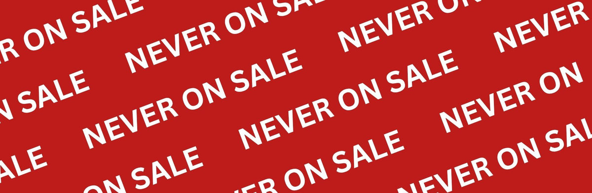 NEVER ON SALE